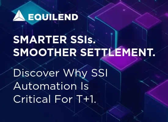 The Importance of Automating SSIs in a T+1 Environment | Equilend Insight Thumbnail