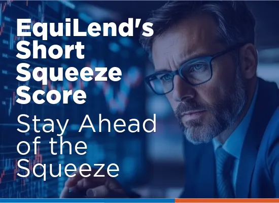 Equilend Short Squeeze Score: Stay Ahead of the Squeeze
